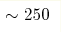 \sim250 