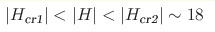 |H_{\text{cr1}}| < |H| < |H_{\text{cr2}}|\sim18 