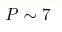 P\sim7 