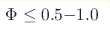 \Phi\leq0.5{-}1.0 