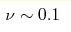 \nu
\sim 0.1