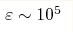 \varepsilon\sim 10^5