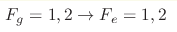 F_g =1,2
\rightarrow F_e=1,2