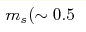 m_s(\sim 0.5 