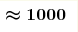 \boldsymbol{\approx 1000} 