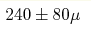 240\pm80 \mu