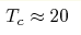 T_c\approx20 