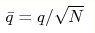 \bar{q} = q/\sqrt{N}