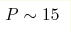 {P}\sim15