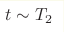 t\sim T_2