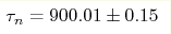 \tau _n = 900.01 \pm 0.15 