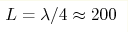 L = \lambda/4 \approx200 