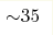 {\sim} 35