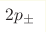 2p_{\pm}