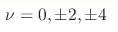 \nu=0, \pm2, \pm4