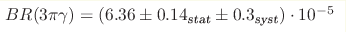 BR(3\pi\gamma) = (6.36\pm0.14_{\text{stat}}\pm0.3_{\text{syst}})\cdot10^{-5}