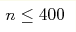 n \le 400