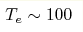 T_e\sim100 