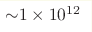 {\sim} 1\times10^{12}