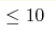 \leq10 
